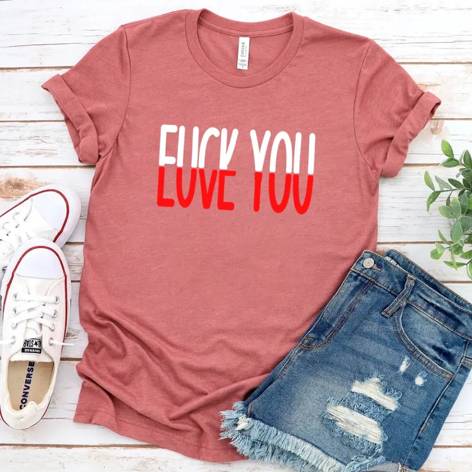 Funny Shirt - F*ck You, Love You Tee