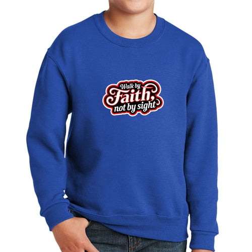 Youth Graphic Sweatshirt - Walk by Faith - not by Sight